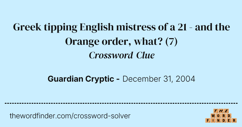 Greek tipping English mistress of a 21 - and the Orange order, what? crossword clue image