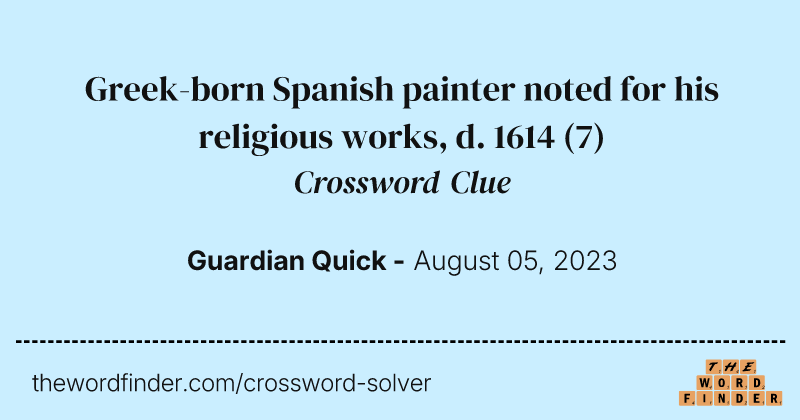Greek-born Spanish painter noted for his religious works, d. 1614 crossword clue image