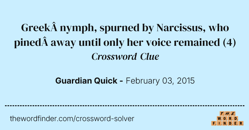 Greek nymph, spurned by Narcissus, who pined away until only her voice remained crossword clue image