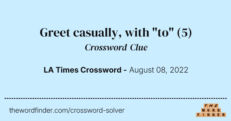 Greet casually, with "to" crossword clue image