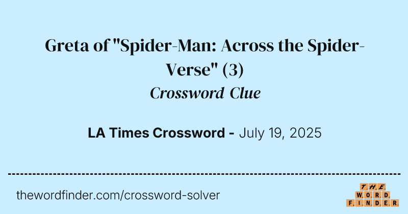 Greta of "Spider-Man: Across the Spider-Verse" crossword clue image