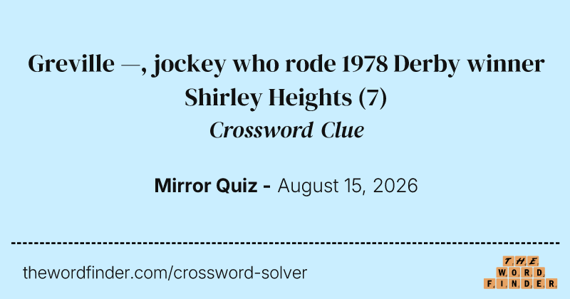 Greville —, jockey who rode 1978 Derby winner Shirley Heights crossword clue image