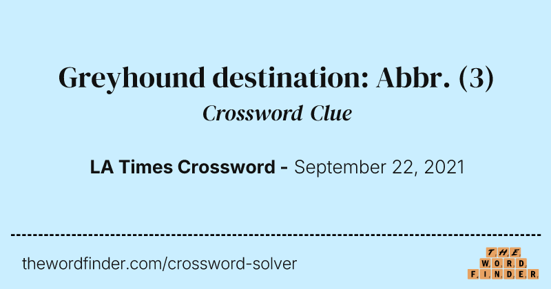 Greyhound destination: Abbr. crossword clue image