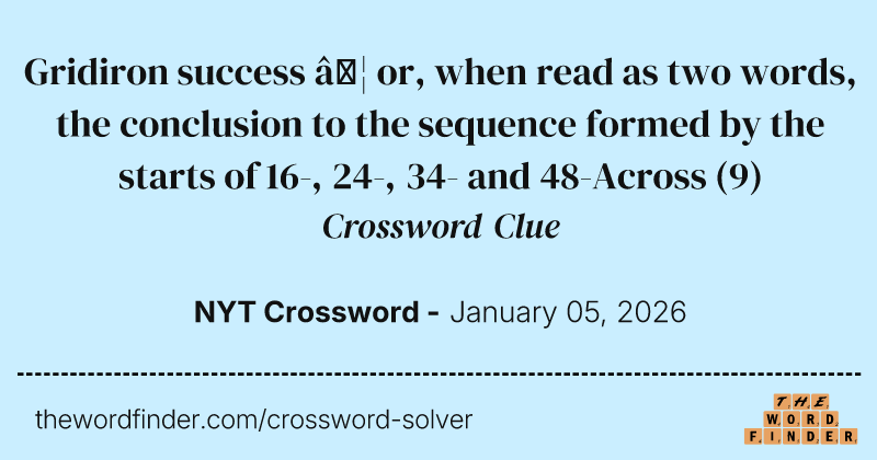 Gridiron success … or, when read as two words, the conclusion to the sequence formed by the starts of 16-, 24-, 34- and 48-Across crossword clue image