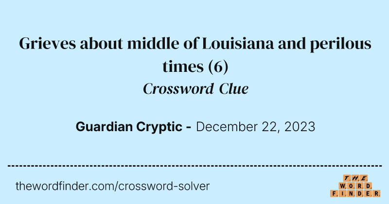 Grieves about middle of Louisiana and perilous times crossword clue image