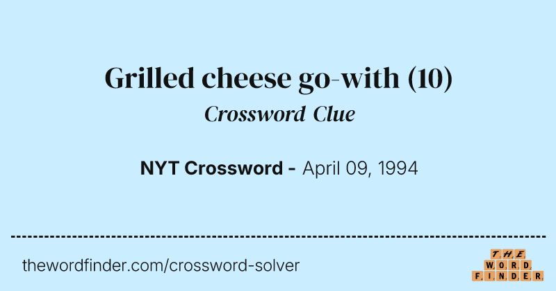Grilled cheese go-with crossword clue image
