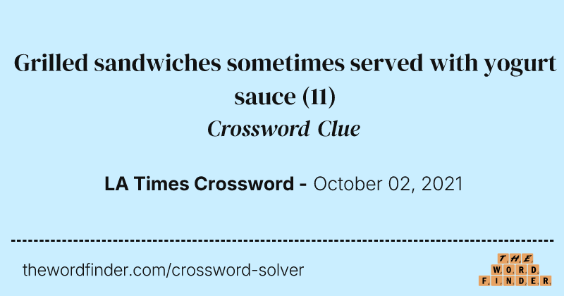 Grilled sandwiches sometimes served with yogurt sauce crossword clue image