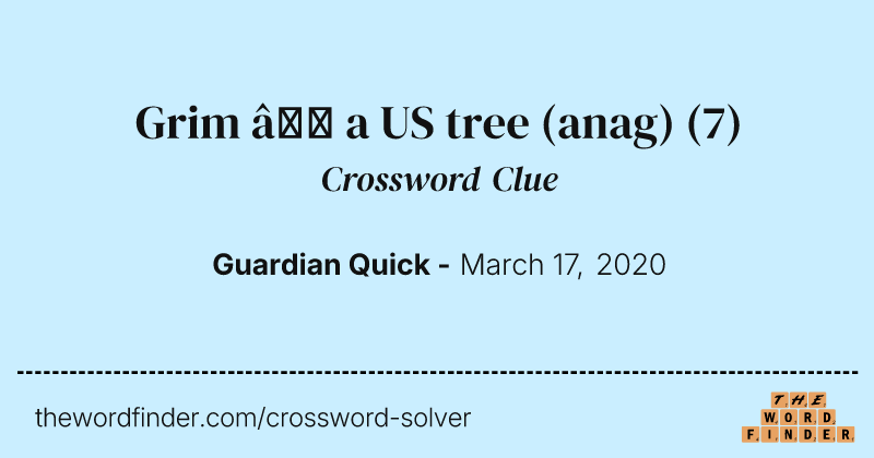 Grim — a US tree (anag) crossword clue image
