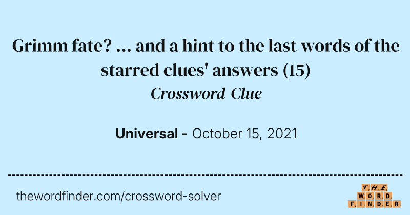 Grimm fate? ... and a hint to the last words of the starred clues' answers crossword clue image