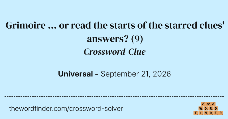 Grimoire ... or read the starts of the starred clues' answers? crossword clue image