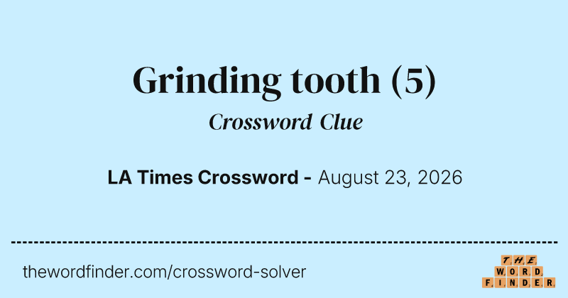 Grinding tooth crossword clue image