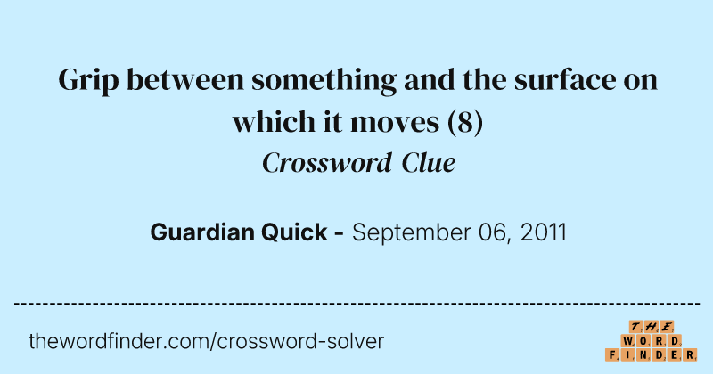 Grip between something and the surface on which it moves crossword clue image