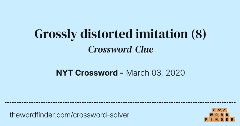Grossly distorted imitation crossword clue image