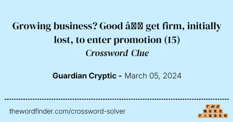 Growing business? Good – get firm, initially lost, to enter promotion crossword clue image