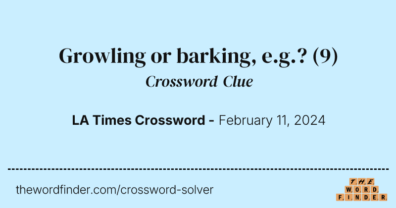 Growling or barking, e.g.? crossword clue image