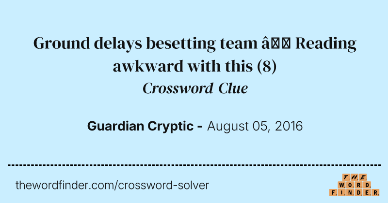 Ground delays besetting team — Reading awkward with this crossword clue image