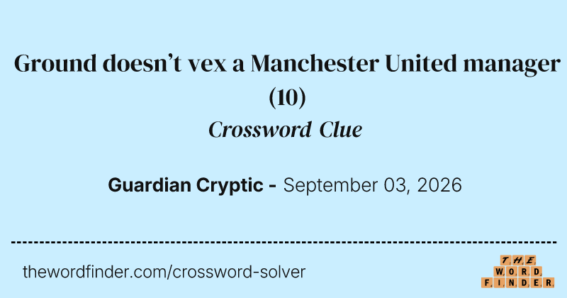 Ground doesn’t vex a Manchester United manager crossword clue image