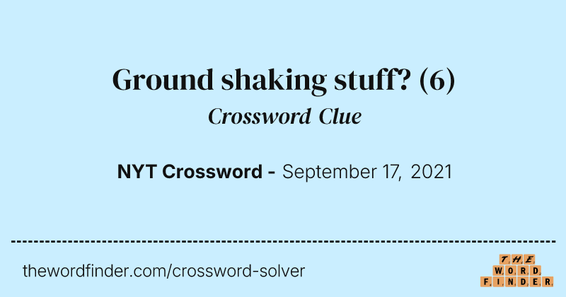 Ground shaking stuff? crossword clue image