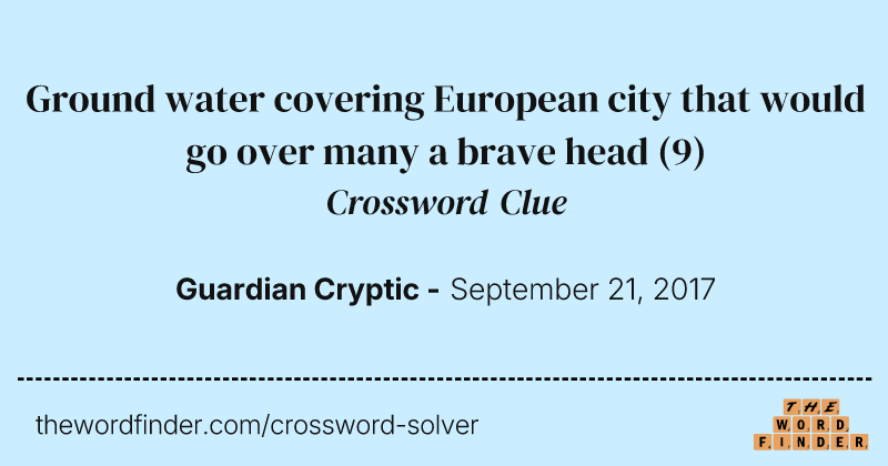 Ground water covering European city that would go over many a brave head crossword clue image