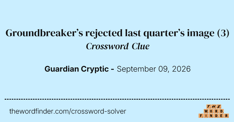 Groundbreaker’s rejected last quarter’s image crossword clue image