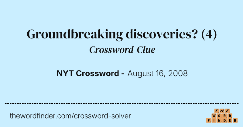 Groundbreaking discoveries? crossword clue image