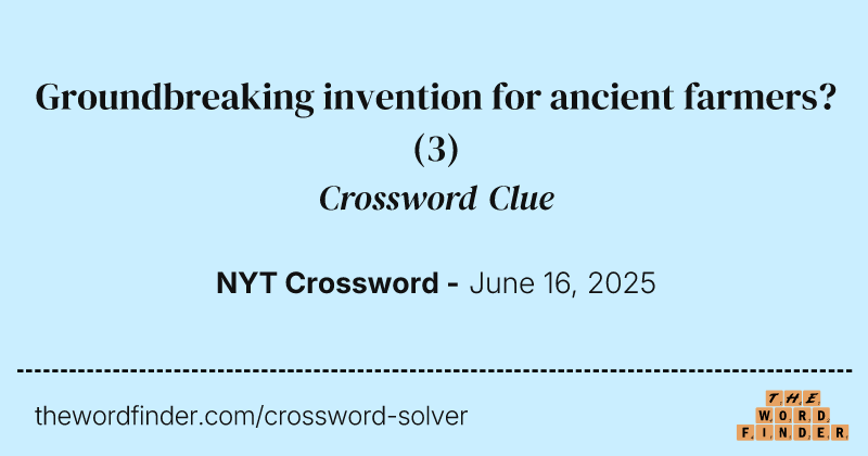 Groundbreaking invention for ancient farmers? crossword clue image