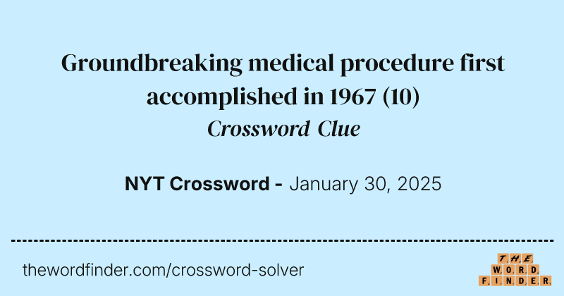 Groundbreaking medical procedure first accomplished in 1967 crossword clue image
