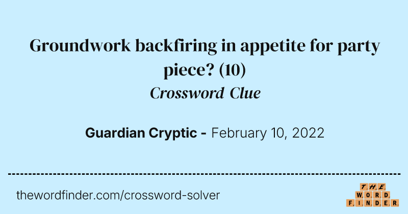 Groundwork backfiring in appetite for party piece? crossword clue image