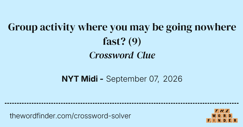 Group activity where you may be going nowhere fast? crossword clue image