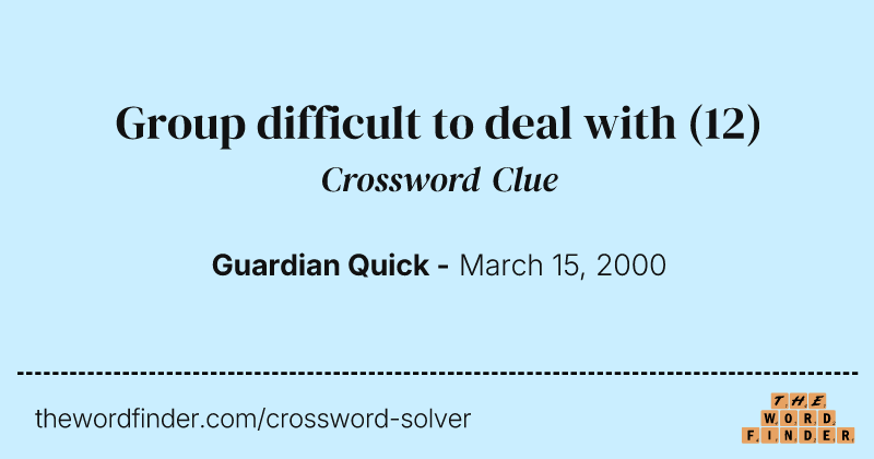 Group difficult to deal with crossword clue image