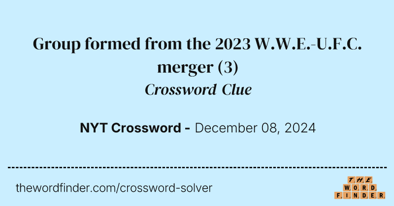 Group formed from the 2023 W.W.E.-U.F.C. merger crossword clue image