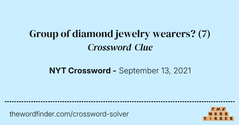 Group of diamond jewelry wearers? crossword clue image