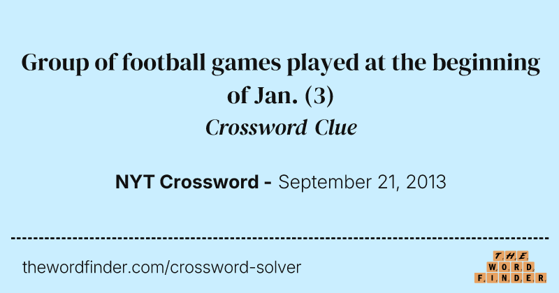 Group of football games played at the beginning of Jan. crossword clue image