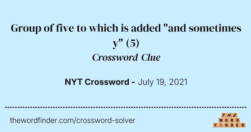 Group of five to which is added "and sometimes y" crossword clue image