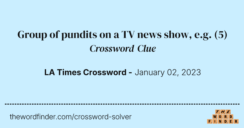 Group of pundits on a TV news show, e.g. crossword clue image