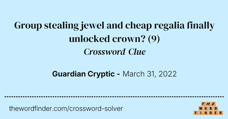 Group stealing jewel and cheap regalia finally unlocked crown? crossword clue image