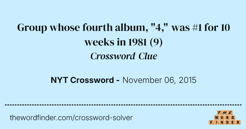 Group whose fourth album, "4," was #1 for 10 weeks in 1981 crossword clue image