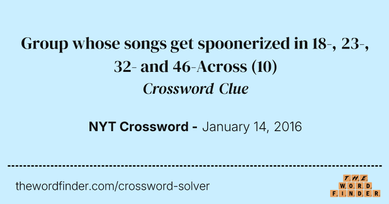 Group whose songs get spoonerized in 18-, 23-, 32- and 46-Across crossword clue image