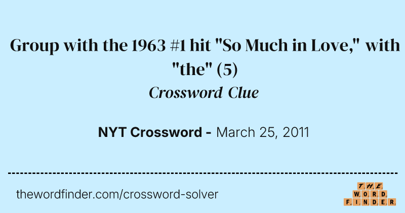 Group with the 1963 #1 hit "So Much in Love," with "the" crossword clue image