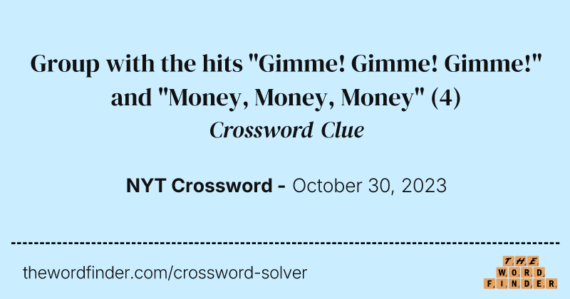 Group with the hits "Gimme! Gimme! Gimme!" and "Money, Money, Money" crossword clue image