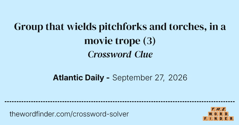 Group that wields pitchforks and torches, in a movie trope crossword clue image