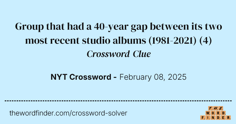 Group that had a 40-year gap between its two most recent studio albums (1981-2021) crossword clue image