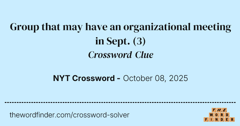 Group that may have an organizational meeting in Sept. crossword clue image