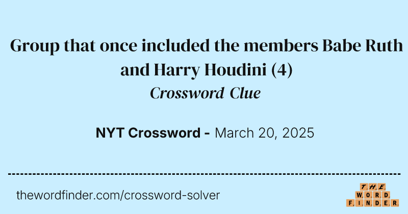 Group that once included the members Babe Ruth and Harry Houdini crossword clue image
