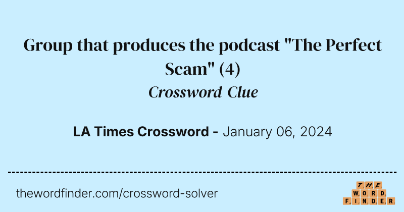Group that produces the podcast "The Perfect Scam" crossword clue image