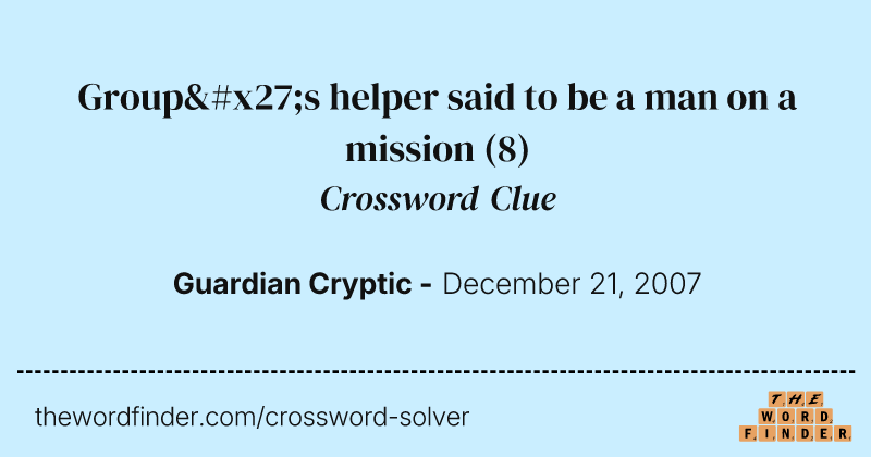 Group's helper said to be a man on a mission crossword clue image