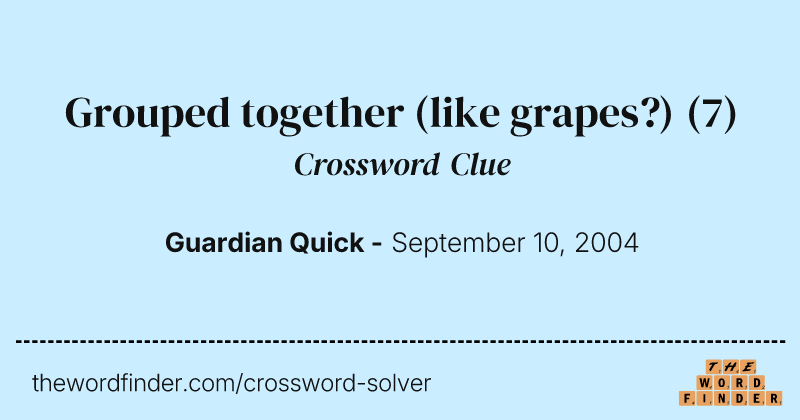 Grouped together (like grapes?) crossword clue image