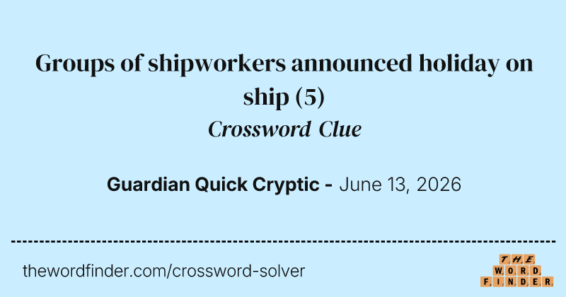 Groups of shipworkers announced holiday on ship crossword clue image