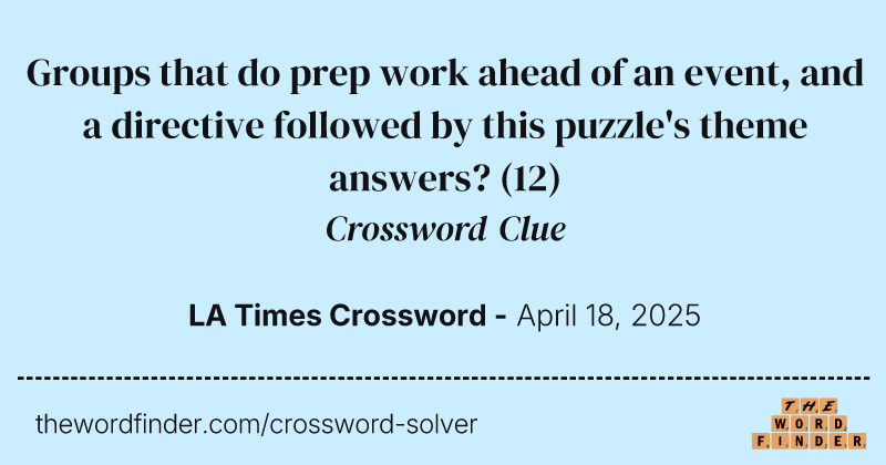 Groups that do prep work ahead of an event, and a directive followed by this puzzle's theme answers? crossword clue image