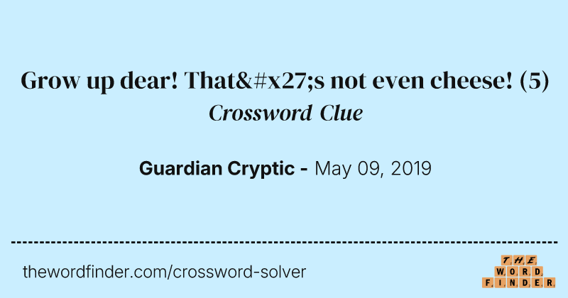 Grow up dear! That's not even cheese! crossword clue image
